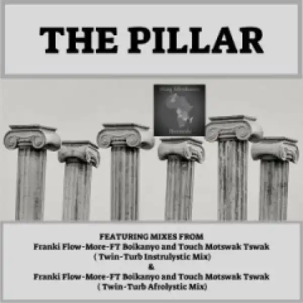 Frankie Flowmore, Bokanyo X Touch Motswak Tswak - The Pillar (Twin-Turb Afrolystic Mix)